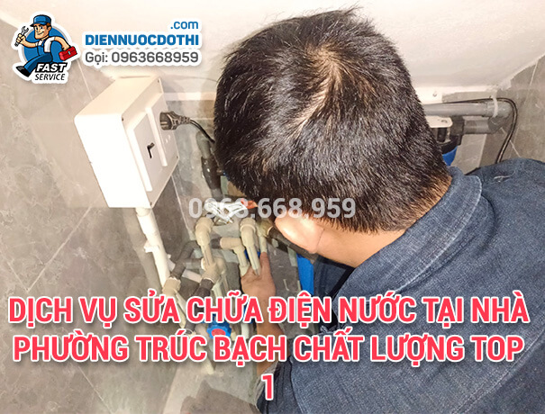 Dịch vụ sửa chữa điện nước tại nhà phường Trúc Bạch chất lượng Top 1