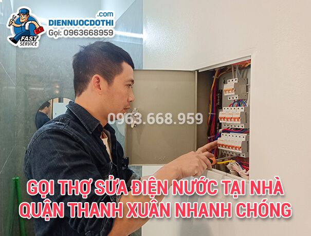 Gọi thợ sửa điện nước tại nhà quận Thanh Xuân nhanh chóng
