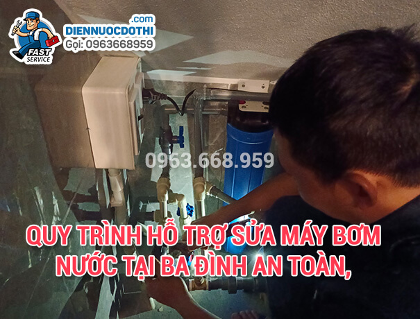 Quy trình hỗ trợ sửa máy bơm nước tại Ba Đình an toàn, nhanh chóng