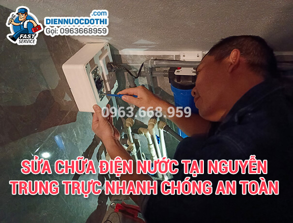 Sửa chữa điện nước tại Nguyễn Trung Trực nhanh chóng an toàn