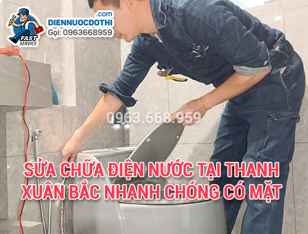 Sửa chữa điện nước tại Thanh Xuân Bắc nhanh chóng có mặt sau 10 phút
