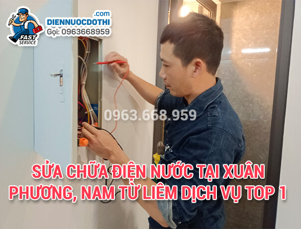 Sửa chữa điện nước tại Xuân Phương, Nam Từ Liêm dịch vụ Top 1
