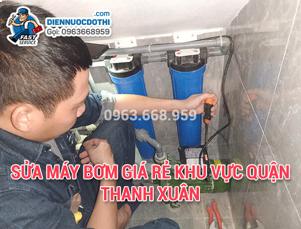 Sửa máy bơm giá rẻ khu vực quận Thanh Xuân