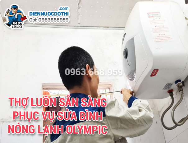 Thợ luôn sẵn sàng phục vụ sửa bình nóng lạnh Olympic 
