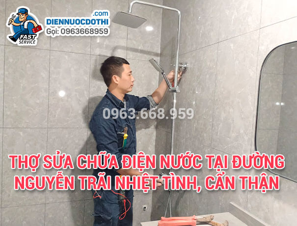 Thợ sửa chữa điện nước tại đường Nguyễn Trãi nhiệt tình, cẩn thận