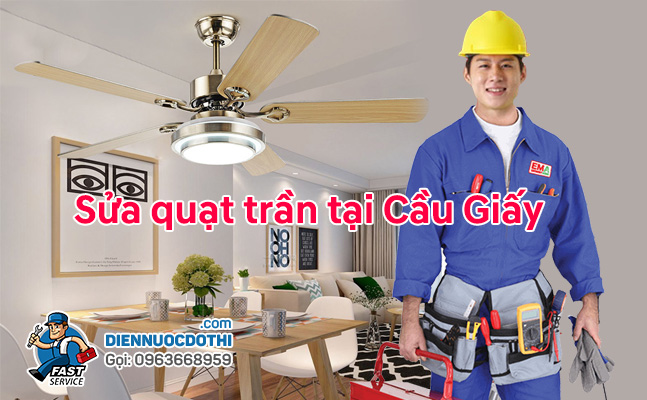 Nhận Sửa quạt trần tại Cầu Giấy giá rẻ, uy tín, bảo hành Nhận Sửa quạt trần tại Cầu Giấy giá rẻ, uy tín, bảo hành